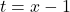 t = x - 1