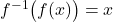 f^{-1}\big(f(x)\big)=x