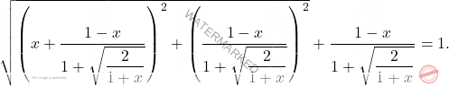 \begin{equation*} 			\sqrt{\left( x+\dfrac{1-x}{1+\sqrt{\dfrac{2}{1+x}}}\right)^2+\left( \dfrac{1-x}{1+\sqrt{\dfrac{2}{1+x}}}\right)^2}+\dfrac{1-x}{1+\sqrt{\dfrac{2}{1+x}}}=1. 		\end{equation*}