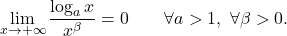 \begin{equation*} \lim_{x \to +\infty} \frac{\log_a x}{x^\beta} = 0 \qquad \forall a>1, \,\, \forall \beta >0. \end{equation*}