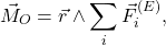 \begin{equation*} \vec{M}_O=\vec{r}\wedge \sum_i\vec{F}_i^{(E)}, \end{equation*}