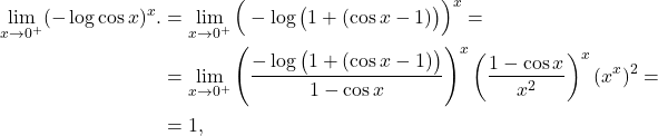 \begin{equation*} \begin{split} \lim_{x \to 0^+} (-\log \cos x)^x. & = \lim_{x \to 0^+} \Big(-\log \big(1 + (\cos x - 1) \big)\Big)^x = \\ & = \lim_{x \to 0^+} \left(\frac{-\log \big(1 + (\cos x - 1) \big)}{1-\cos x}\right)^x  \left(\frac{1-\cos x}{x^2}\right)^x  (x^{x})^2 = \\ & = 1, \end{split} \end{equation*}