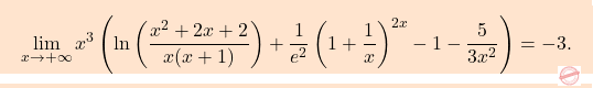 \[\boxcolorato{analisi}{\lim_{x \to +\infty} x^3 \left( \ln \left( \dfrac{x^2 + 2x + 2}{x(x+1)} \right) + \dfrac{1}{e^2} \left( 1 + \dfrac{1}{x} \right)^{2x} - 1 - \dfrac{5}{3x^2} \right)=-3.}\]