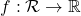 f : \mathcal R \to \mathbb R