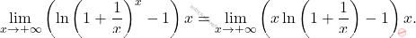 \[\lim_{x\to+\infty}\left(\ln \left(1+\dfrac{1}{x} \right)^x-1 \right)x=\lim_{x\to+\infty}\left(x\ln \left(1+\dfrac{1}{x} \right)-1 \right)x.\]