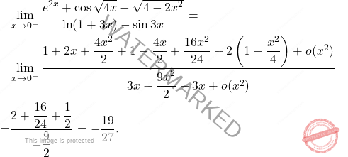 \[\begin{aligned} \displaystyle &\lim_{x\to0^+} \dfrac{e^{2x}+\cos \sqrt{4x}-\sqrt{4-2x^2}}{\ln(1+3x)-\sin 3x}=\\ =&\displaystyle \lim_{x\to 0^+} \dfrac{1+2x+\dfrac{4x^2}{2}+1-\dfrac{4x}{2}+ \dfrac{16x^2}{24}-2\left( 1-\dfrac{x^2}{4}\right)+o(x^2)}{3x-\dfrac{9x^2}{2}-3x+o(x^2)}=\\ =&\dfrac{2+\dfrac{16}{24}+\dfrac{1}{2}}{-\dfrac{9}{2}}=-\dfrac{19}{27}. \end{aligned}\]