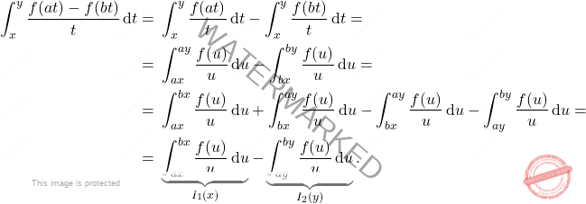 \begin{equation*} \begin{aligned} 	\int_x^y \frac{f(at)-f(bt)}{t}\,\mathrm{d}t = {} & \int_x^y \frac{f(at)}{t}\,\mathrm{d}t - \int_x^y \frac{f(bt)}{t}\,\mathrm{d}t = \\ 	= {} & \int_{ax}^{ay} \frac{f(u)}{u}\,\mathrm{d}u - \int_{bx}^{by} \frac{f(u)}{u}\,\mathrm{d}u = \\ 	= {} & \int_{ax}^{bx} \frac{f(u)}{u}\,\mathrm{d}u + \int_{bx}^{ay} \frac{f(u)}{u}\,\mathrm{d}u - \int_{bx}^{ay} \frac{f(u)}{u}\,\mathrm{d}u - \int_{ay}^{by} \frac{f(u)}{u}\,\mathrm{d}u = \\ 	= {} & \underbrace{\int_{ax}^{bx} \frac{f(u)}{u}\,\mathrm{d}u}_{I_1(x)} - \underbrace{\int_{ay}^{by} \frac{f(u)}{u}\,\mathrm{d}u}_{I_2(y)}. \end{aligned} \end{equation*}