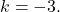 k=-3.