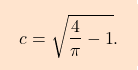\[\boxcolorato{analisi}{c = \sqrt{\dfrac{4}{\pi} - 1}.}\]