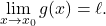 \begin{equation*} \lim_{x \to x_0} g(x) = \ell. \end{equation*}