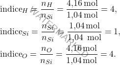 \[ \begin{aligned} &\text{indice}_H = \frac{n_H}{n_{Si}} = \frac{\text{4,16} \, \text{mol}}{\text{1,04} \, \text{mol}} = 4, \\ &\text{indice}_{Si} = \frac{n_{Si}}{n_{Si}} = \frac{\text{1,04} \, \text{mol}}{\text{1,04 }\, \text{mol}} = 1, \\ &\text{indice}_O = \frac{n_O}{n_{Si}} = \frac{\text{4,16} \, \text{mol}}{\text{1,04} \, \text{mol}} = 4. \end{aligned} \]