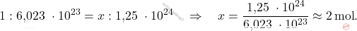 \[ 1 : \text{6,023 }  \cdot 10^{23} = x : \text{1,25  }  \cdot 10^{24} \quad \Rightarrow \quad  x = \frac{\text{1,25  }  \cdot 10^{24}}{\text{6,023 }  \cdot 10^{23}} \approx 2 \, \text{mol}. \]