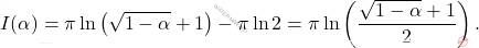 \[I(\alpha)=\pi\ln\left(\sqrt{1-\alpha}+1\right)-\pi\ln2=\pi\ln\left(\dfrac{\sqrt{1-\alpha}+1}{2}\right).\]