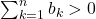 \sum_{k=1}^{n}b_k>0