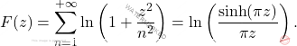 \[F(z)= \sum_{n=1}^{+\infty} \ln \left( 1 +\frac{z^{2}}{n^{2}} \right) =  \ln \left( \frac{\sinh(\pi z)}{\pi z} \right).\]