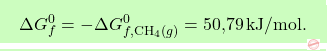 \[\boxcolorato{chimica}{\Delta G_f^0 = - \Delta G_{f, \text{CH}_4(g)}^0 = \text{50,79} \, \text{kJ/mol}. }\]