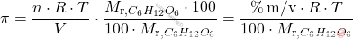 \[ \pi = \frac{n \cdot R \cdot T}{V} \cdot \frac{M_{\text{r}, C_6 H_{12} O_6} \cdot 100}{100 \cdot M_{\text{r}, C_6 H_{12} O_6}} = \frac{\% \, \text{m/v} \cdot R \cdot T}{100 \cdot M_{\text{r}, C_6 H_{12} O_6}} \]