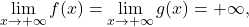 \begin{equation*} \lim_{x \to +\infty} f(x) = \lim_{x \to +\infty} g(x) = +\infty, \end{equation*}