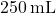 250 \, \text{mL}
