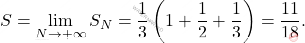 \[S=\lim_{N\rightarrow+\infty} S_N=\frac{1}{3}\left(1+\frac{1}{2}+\frac{1}{3}\right)=\frac{11}{18}.\]