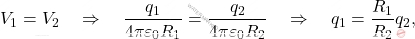 \begin{equation*} 	V_1=V_2 \quad\Rightarrow\quad {q_1\over 4\pi\varepsilon_0 R_1}={q_2\over 4\pi\varepsilon_0 R_2} \quad\Rightarrow\quad q_{1}={R_1\over R_2}q_2, \end{equation*}
