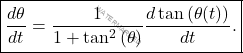 \begin{equation*}     \boxed{\dfrac{d\theta}{dt}=\dfrac{1}{1+\tan^2{(\theta)}}\dfrac{d\tan{(\theta(t))}}{dt}.} \end{equation*}