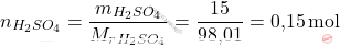 \[ n_{\ce{H_{2}SO_{4}}} = \frac{m_{\ce{H_{2}SO_{4}}}}{M_r_{H_{2}SO_{4}}} = \frac{15}{\text{98,01}} = \text{0,15} \, \text{mol} \]