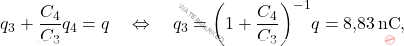 \begin{equation*} 	q_3+{C_4\over C_3}q_4=q \quad\Leftrightarrow\quad q_3=\bigg(1+{C_4\over C_3}\bigg)^{-1}q=\text{8,83}\,\text{nC}, \end{equation*}
