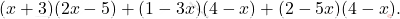 \[(x+3)(2x-5)+(1-3x)(4-x)+(2-5x)(4-x).\]