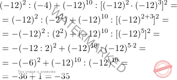 \[\begin{aligned} & (-12)^2:(-4) + (-12)^{10}:[(-12)^2 \cdot (-12)^3]^2 = \\ & = (-12)^2:(-2^2) + (-12)^{10}:[(-12)^{2+3}]^2 = \\ & = - (-12)^2:(2^2)  + (-12)^{10}:[(-12)^{5}]^2 = \\ & = - (-12:2)^2 + (-12)^{10}: (-12)^{5 \cdot 2} = \\ & = - (-6)^2 + (-12)^{10}: (-12)^{10} = \\ & = - 36 + 1 = -35 \end{aligned}\]