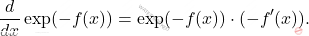 \[     \frac{d}{dx} \exp(-f(x)) = \exp(-f(x)) \cdot (-f'(x)).     \]