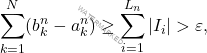 \begin{equation*} \sum_{k=1}^N (b_k^n - a_k^n) \geq \sum_{i=1}^{L_n} |I_i| > \varepsilon, \end{equation*}