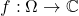 f : \Omega \to \mathbb{C}