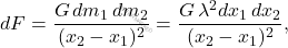 \begin{equation*} 	dF = \dfrac{G \, dm_1 \, dm_2}{(x_2-x_1)^2}= \dfrac{G \, \lambda^2 dx_1 \, dx_2}{(x_2-x_1)^2}, \end{equation*}