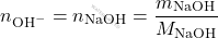 \[ n_{\text{OH}^-} = n_{\text{NaOH}} = \frac{m_{\text{NaOH}}}{M_{\text{NaOH}}} \]