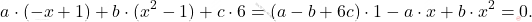 \[a\cdot(-x+1)+b\cdot(x^2-1)+c\cdot6= (a-b+6c)\cdot1 -a\cdot x +b\cdot x^2=0.\]