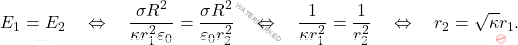 \begin{align*} E_1=E_2 \quad\Leftrightarrow \quad {\sigma  R^2\over \kappa r_1^2\varepsilon_0}={\sigma R^2\over \varepsilon_0 r_2^2}\quad\Leftrightarrow \quad {1\over \kappa r_1^2}={1\over r_2^2 }\quad\Leftrightarrow \quad r_2=\sqrt{\kappa}r_1. \end{align*}
