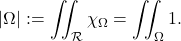 \[\vert \Omega \vert :=  \iint_{\mathcal R}  \chi_\Omega=\iint_\Omega 1 .\]