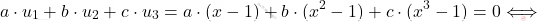 \[a\cdot u_1 + b\cdot u_2 + c\cdot u_3= a\cdot (x-1) + b\cdot (x^2-1) + c\cdot (x^3-1)=0 \Longleftrightarrow\]