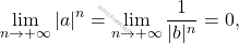 \begin{equation*} 			\lim_{n \to + \infty} |a|^n 			= 			\lim_{n \to + \infty} \frac{1}{|b|^n} 			= 			0, 		\end{equation*}