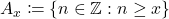 A_x \coloneqq \{n \in \mathbb{Z} :  n \geq x \}