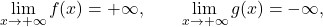 \begin{equation*} \lim_{x \to +\infty} f(x)= +\infty, \qquad \lim_{x \to +\infty} g(x) = -\infty, \end{equation*}