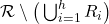 \mathcal{R} \setminus \big( \bigcup_{i=1}^h R_i \big)