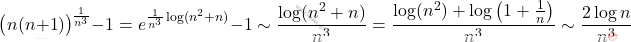 \begin{equation*} 			\big(n(n+1)\big)^{\frac{1}{n^3}} - 1 			= 			e^{\frac{1}{n^3} \log(n^2+n)} - 1 			\sim 			\frac{\log (n^2+n)}{n^3} 			= 			\frac{\log(n^2)+ \log\left (1+ \frac{1}{n} \right )}{n^3} 			\sim \frac{2 \log n}{n^3} 		\end{equation*}