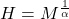 H=M^{\frac{1}{\alpha}}