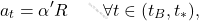 \begin{equation*} 	a_t = \alpha'R\qquad \forall t\in(t_B,t_*), \end{equation*}