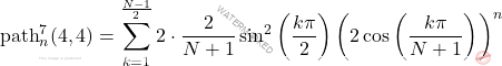 \[\mathrm{path}_n^7(4,4)=\sum_{k=1}^{\frac{N-1}{2}}2\cdot\dfrac{2}{N+1}\sin^2 \left( \dfrac{k\pi}{2}\right)\left(2\cos\left(\dfrac{k\pi}{N+1} \right)  \right)^n\]