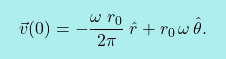\[\boxcolorato{fisica}{\vec{v}(0) = - \dfrac{\omega \; r_0}{2\pi} \; \hat{r} + r_0 \, \omega \, \hat{\theta}.}\]
