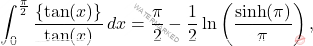 \[\int_{0}^{\frac{\pi}{2}} \frac{ \{ \tan(x) \} }{\tan(x)}\, dx = \frac{\pi}{2}-\frac{1}{2}\ln \left(\frac{ \sinh(\pi)}{\pi} \right),\]