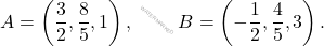 A=\left(\dfrac{3}{2},\dfrac{8}{5},1\right), \qquad\; B=\left(-\dfrac{1}{2},\dfrac{4}{5},3\right).